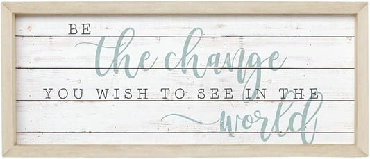 Simply Said, INC Farmhouse Frames 10" x 24" Sign FF1088- Be The Change You Wish to See in The World